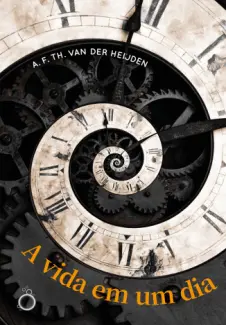 A vida em um dia - A. F. TH. van der Heijden