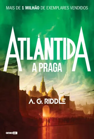Atlântida  A Praga  - O Mistério da Origem Vol. 2 - A. G. Riddle