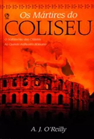Os Mártires do Coliseu  -  A. J. Oreilly