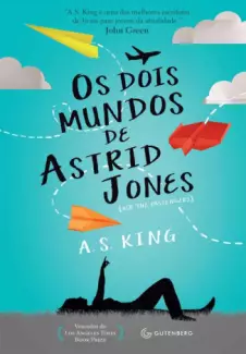 Os Dois Mundos de Astrid Jones  -  A. S. King