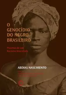 O Genocídio do Negro Brasileiro: Processo de um Racismo Mascarado  -  Abdias Nascimento