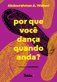 Por Que Você Dança Quando Anda?  -  Abdoulrahman Waberi