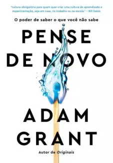Pense de Novo: o Poder de Saber o que Você Não Sabe  -  Adam Grant