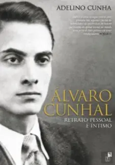 Álvaro Cunhal: Retrato Pessoal e Íntimo - Adelino Cunha