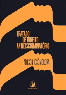 Tratado de Direito Antidiscriminatório - Adilson José Moreira