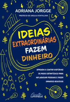 Ideias Extraordinárias Fazem Dinheiro - Adriana Jorgge