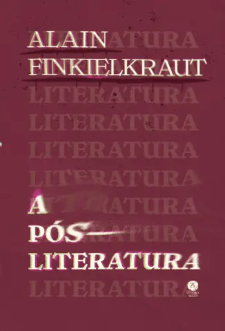 A Pós-literatura - Alain Finkielkraut