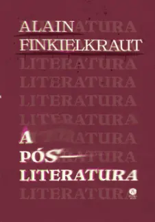 A Pós-literatura - Alain Finkielkraut