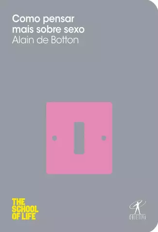 Como Pensar mais Sobre Sexo  -  Alain de Botton