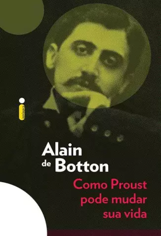 Como Proust Pode Mudar Sua Vida  -  Alain de Botton