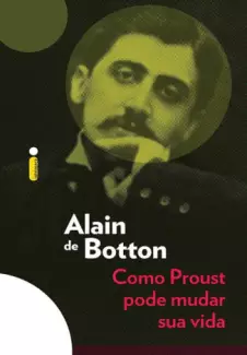 Como Proust Pode Mudar Sua Vida  -  Alain de Botton