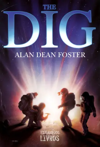 The Dig: a Escavação  -  Alan Dean Foster