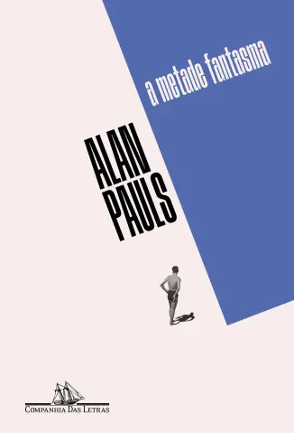 A Metade Fantasma - Alan Pauls
