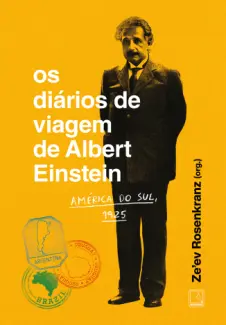 Os Diários de Viagem de Albert Einstein: América do Sul, 1925 - Albert Einstein