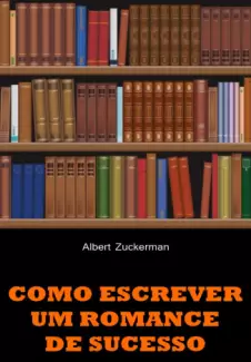 Como Escrever Um Romance de Sucesso  -   Albert Zuckerman