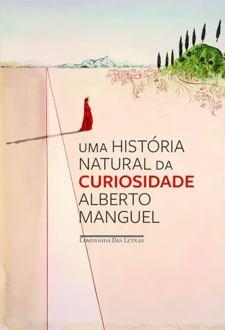 Uma História Natural da Curiosidade - Alberto Manguel