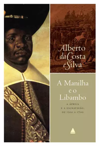 A Manilha e o Libambo  -  Alberto da Costa e Silva