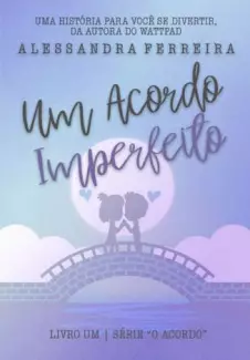Um Acordo Imperfeito  -  O Acordo  - Vol. 1  -  Alessandra Ferreira
