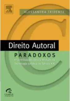 Direito Autoral: Paradoxos e Contribuições - Alessandra Tridente