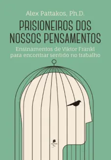 Prisioneiros dos Nossos Pensamentos - Alex Pattakos