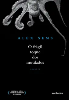 O frágil toque dos mutilados - Alex Sens