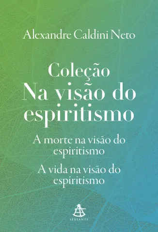 A morte na visão do espiritismo -  Alexandre Caldini Neto