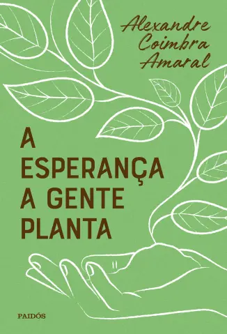 A Esperança a Gente Planta - Alexandre Coimbra Amaral