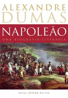 Napoleão  -  Uma Biografia Literária - Alexandre Dumas