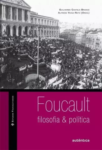 Foucault  -  Filosofia & Política - Alfredo Veiga-Neto
