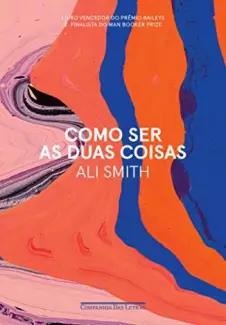 Como Ser as Duas Coisas  -  Ali Smith