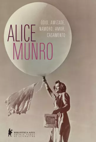 Ódio, amizade, namoro, amor, casamento  -   Alice Munro
