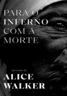 Para o Inferno com a Morte - Alice Walker