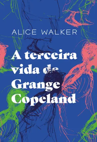 A Terceira Vida de Grange Copeland - Alice Walker