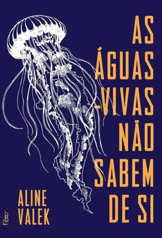 As Águas-vivas não Sabem de si - Aline Valek