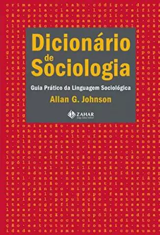 Dicionário de Sociologia: Guia Prático da Linguagem Sociológica  -  Allan G. Johnson