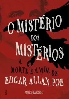 O Mistério dos Mistérios - Allan Poe Mark Dawidziak