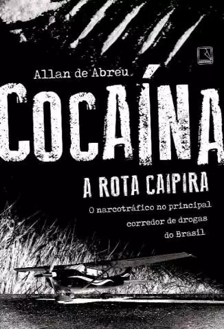 Cocaína: a Rota Caipira  -  Allan de Abreu