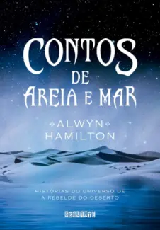 Contos de Areia e Mar - A Rebelde do Deserto Vol. 0.5 - Alwyn Hamilton