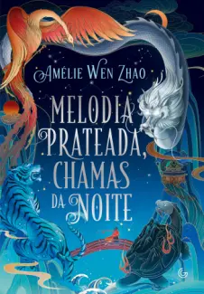 Melodia Prateada, Chamas da Noite - Amelie Wen Zhao