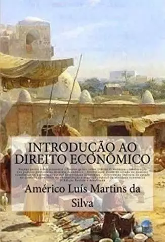 Introdução Ao Direito Econômico  -  Américo Luís Martins da Silva