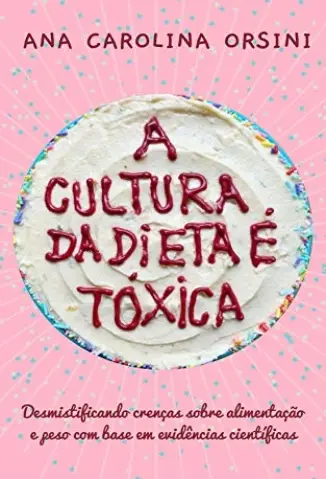 A Cultura da Dieta é Tóxica - Ana Carolina Orsini