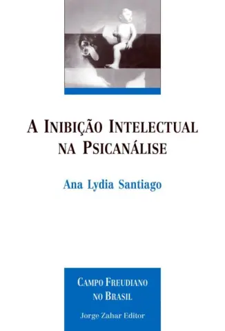 A Inibição Intelectual na Psicanálise - Ana Lydia Santiago