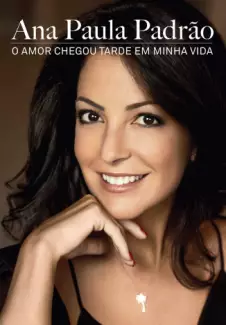 O Amor Chegou Tarde em Minha Vida    -  Ana Paula Padrão