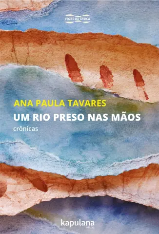 Um Rio Preso nas Mãos - Ana Paula Tavares