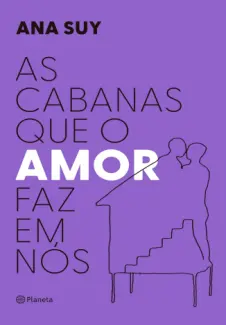 As Cabanas que o amor faz em nós - Ana Suy