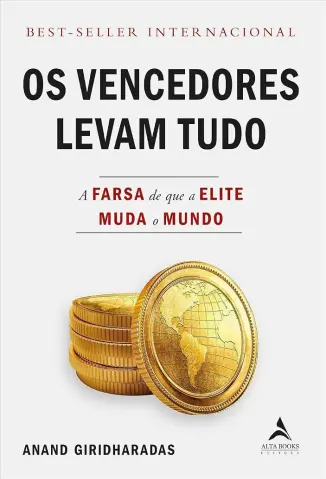 Os Vencedores Levam Tudo -  Anand Giridharadas