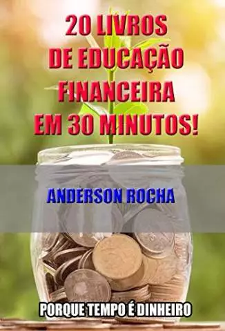 20 Livros de Educação Financeira Em 30 Minutos  -  Anderson Rocha