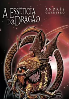 A Essência do Dragão  -  Ressurreição  -   Andrés Carreiro