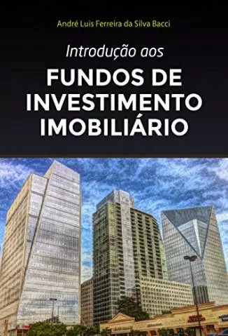 Introdução Aos Fundos de Investimento Imobiliário  -  André Bacci