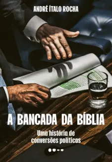 A Bancada da Bíblia - André Ítalo Rocha